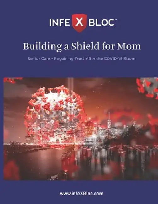 InfeXBloc(TM) - Building a Shield for Mom: Senior Care - Regaining trust after the COVID-19 storm by Ashish Prabhakar Warudkar