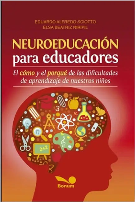 Neuroeducación Para Educadores: El cómo y el porqué de las dificultades de aprendizaje de nuestros niños by Niripil, Elsa Beatriz