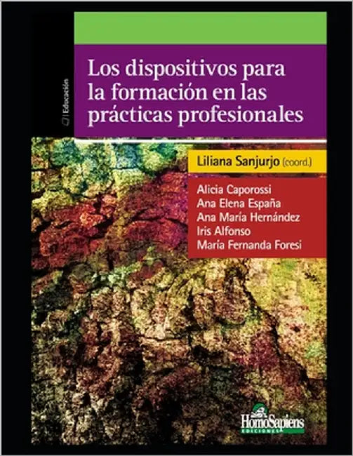 Los dispositivos para la formación en las prácticas profesionales: Reflexiones y experiencias acerca de la formación en las prácticas docentes by Caporossi, Alicia