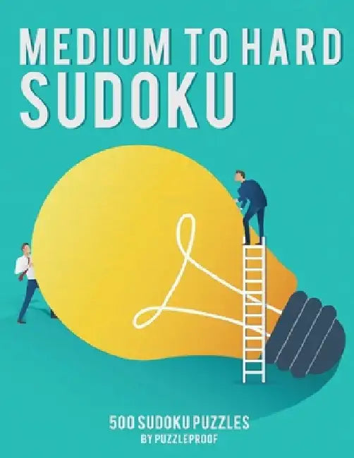 Medium To Hard Sudoku Puzzle Book For Adults 1: 250 Medium And 250 Hard Sudoku Puzzles. 4 Puzzles On Each Page, 9X9 Sudoku. This is our First Book In by P. Proof