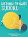 Medium To Hard Sudoku Puzzle Book For Adults 1: 250 Medium And 250 Hard Sudoku Puzzles. 4 Puzzles On Each Page, 9X9 Sudoku. This is our First Book In by P. Proof
