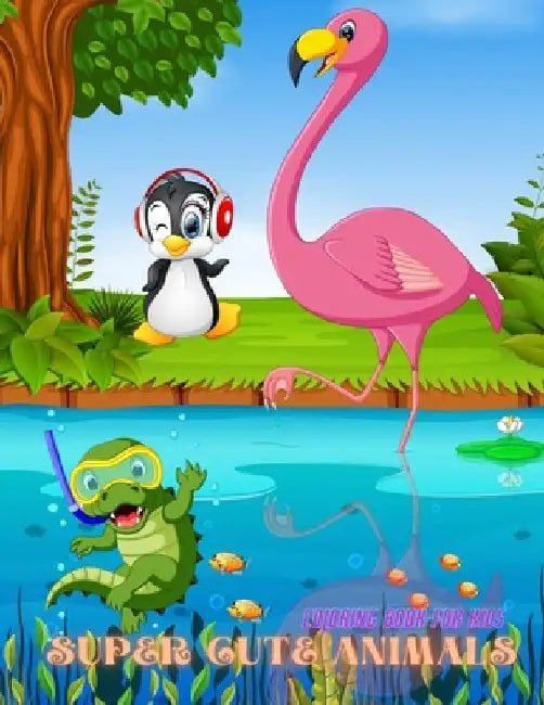 SUPER CUTE ANIMALS - Coloring Book For Kids: Sea Animals, Farm Animals, Jungle Animals, Woodland Animals and Circus Animals by Betsy Ash