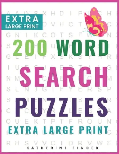 Extra Large Print Word Search Puzzles and Solutions: 200 Word Search Games With Solutions For You To Relieve Boredom And Stress Perfect For Readers Th by Katherine Finder