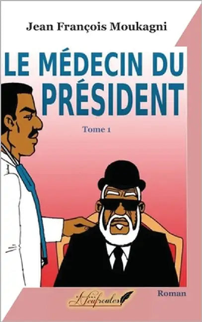 Le médecin du président by Gabon, Editions Neufroutes