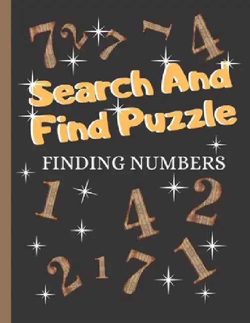 Search And Find Puzzle: Puzzle Gifts: A Fun Way To Finding Numbers, Puzzles That Are For Kids, Adults And Seniors by S. N. Publishing