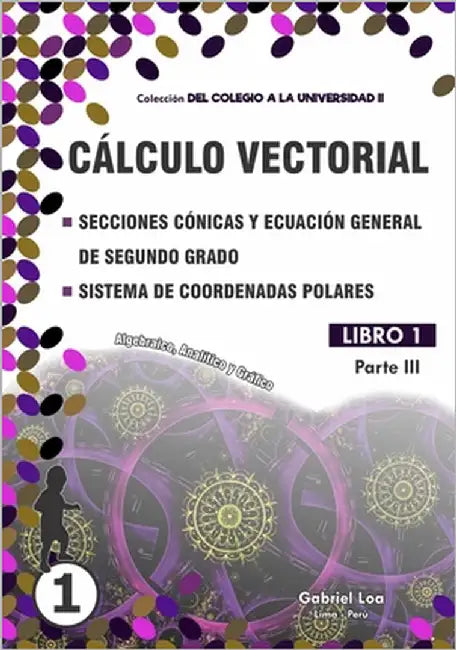 Cálculo vectorial: Secciones cónicas - Ecuación general y Sistema de coordenadas polares by Loa, Gabriel