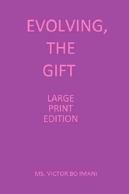 Evolving, The Gift: Large Print Edition by Botswanna Imani