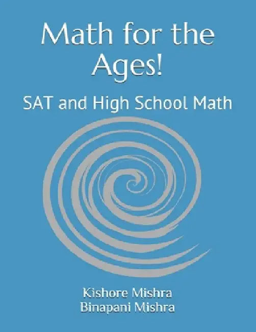 Math for the Ages!: SAT and High School Math by Binapani Mishra