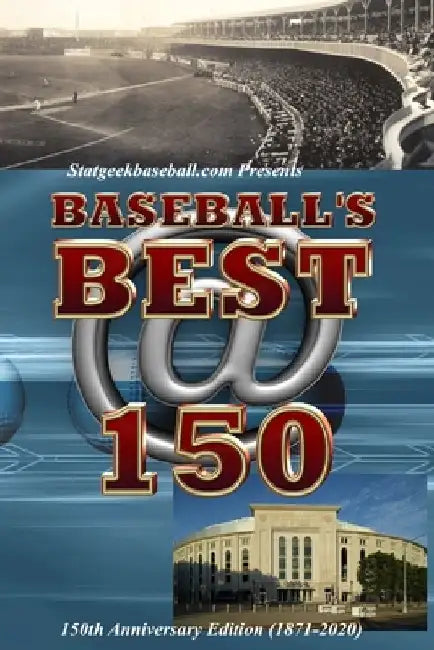 Baseball's Best @ 150: 150th Anniversary (1871-2020) by J. D. Peterman