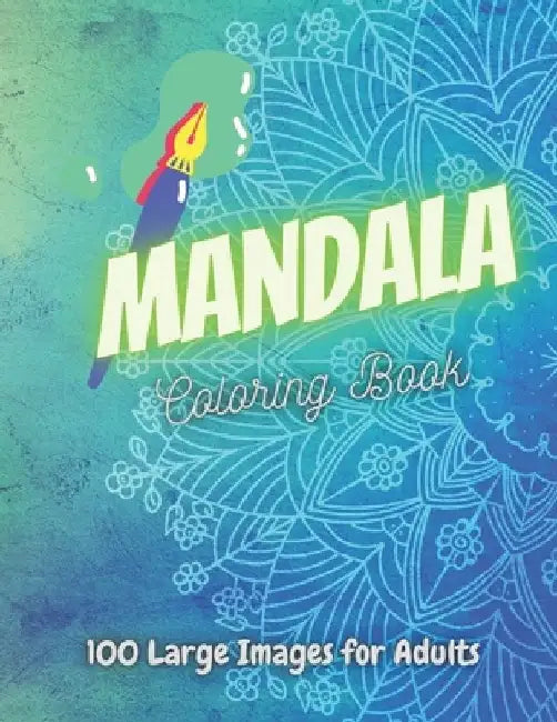 Mandala Coloring Book 100 Large Images For Adults: Adults Coloring Book Featuring Beautiful Mandalas Designed to Soothe the Soul and for good vibes. by Tech Publishing Dept