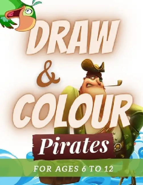 Draw & Colour Pirates: 100 Pages of educational pirate fun for children ages 6 to 12 by Nododo Books
