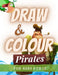 Draw & Colour Pirates: 100 Pages of educational pirate fun for children ages 6 to 12 by Nododo Books