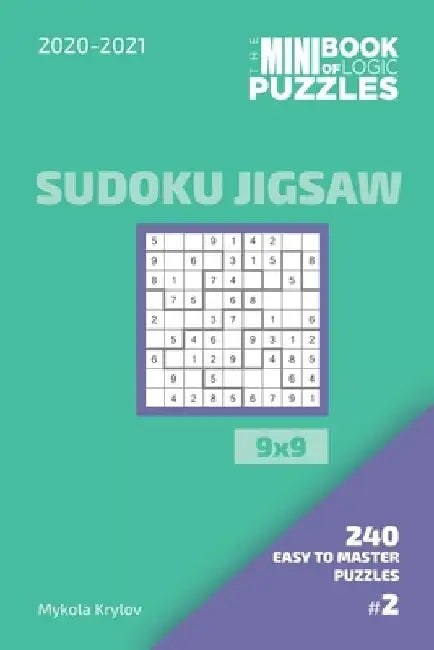 The Mini Book Of Logic Puzzles 2020-2021. Sudoku Jigsaw 9x9 - 240 Easy To Master Puzzles. #2 by Mykola Krylov
