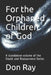 For the Orphaned Children of God: A standalone volume of the Doubt and Reassurance Series by Don Ray