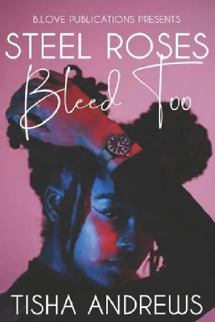 Steel Roses Bleed Too by Tisha Andrews