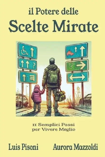 Il Potere delle Scelte Mirate: 11 semplici passi per vivere meglio by Aurora Mazzoldi, Luis Pisoni