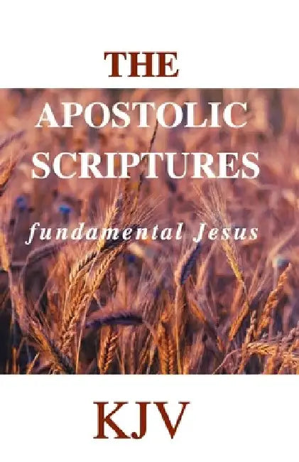 The Apostolic Scriptures: fundamental Jesus by Rufaro Celestine