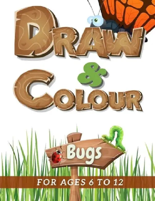 Draw & Colour Bugs: 100 Pages of educational bug fun for children ages 6 to 12 by Nododo Books