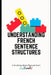 Understanding French Sentence Structures: A complete casual guide by Marie Drouvin