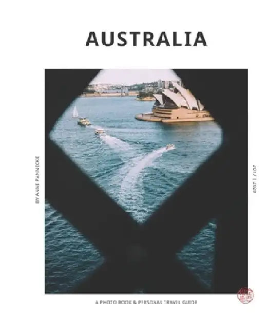 Australia: A photography book & personal travel guide by Anne Pannecke