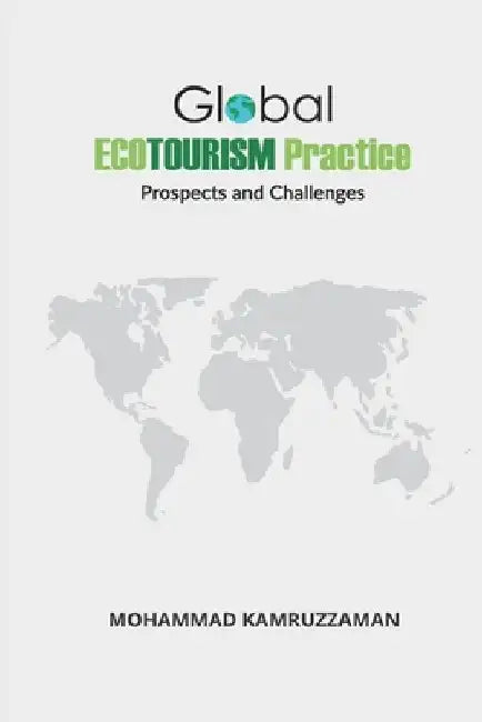 Global Ecotourism Practice: Prospects and Challenges by Ghazi S. M. Asmat
