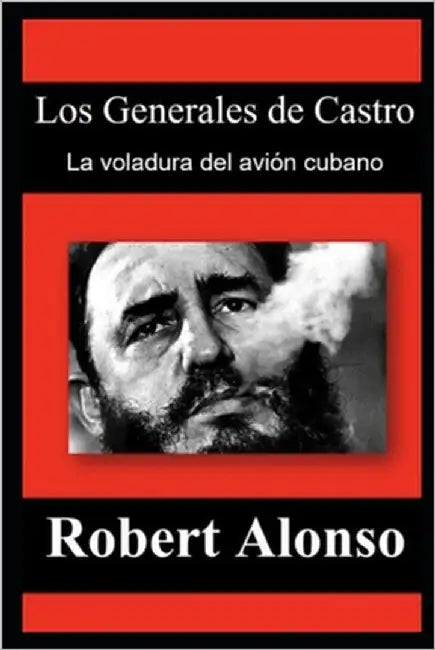 Los Generales de Castro: La voladura del avión cubano by Alonso, Robert