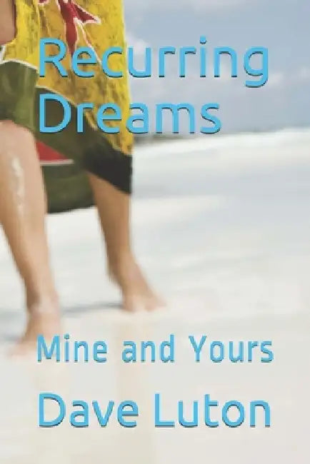 Recurring Dreams: Mine and Yours by Dave Luton