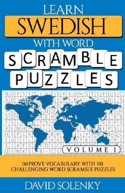Learn Swedish with Word Scramble Puzzles Volume 1: Learn Swedish Language Vocabulary with 110 Challenging Bilingual Word Scramble Puzzles by David Solenky
