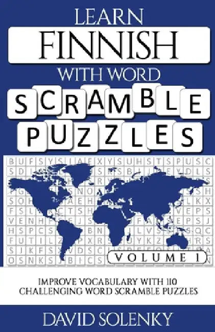 Learn Finnish with Word Scramble Puzzles Volume 1: Learn Finnish Language Vocabulary with 110 Challenging Bilingual Word Scramble Puzzles by David Solenky