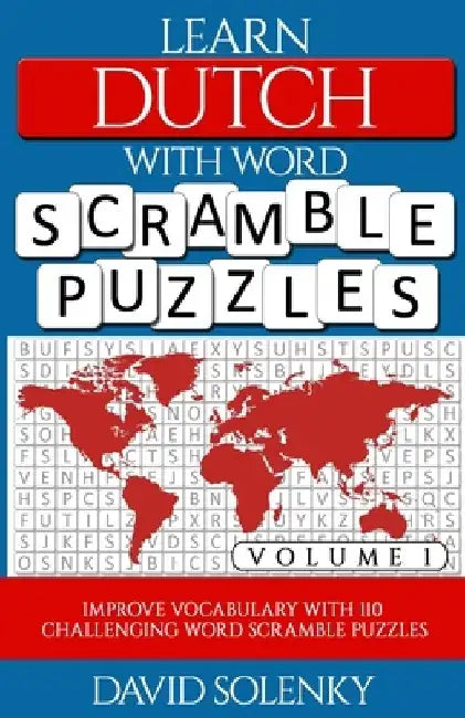Learn Dutch with Word Scramble Puzzles Volume 1: Learn Dutch Language Vocabulary with 110 Challenging Bilingual Word Scramble Puzzles by David Solenky