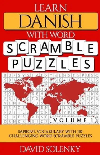 Learn Danish with Word Scramble Puzzles Volume 1: Learn Danish Language Vocabulary with 110 Challenging Bilingual Word Scramble Puzzles by David Solenky