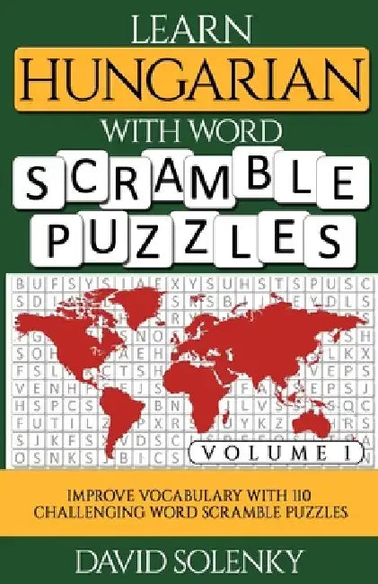 Learn Hungarian with Word Scramble Puzzles Volume 1: Learn Hungarian Language Vocabulary with 110 Challenging Bilingual Word Scramble Puzzles by David Solenky