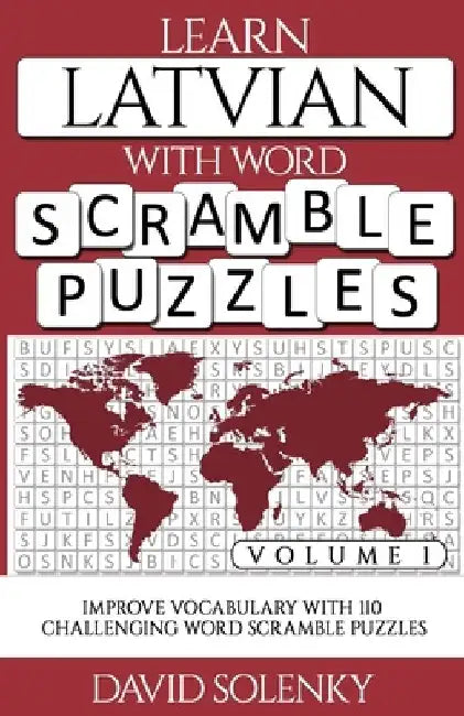 Learn Latvian with Word Scramble Puzzles Volume 1: Learn Latvian Language Vocabulary with 110 Challenging Bilingual Word Scramble Puzzles by David Solenky