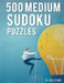 Sudoku Medium: 500 Medium Difficulty Sudoku Puzzles For Adults. Four 9x9 Sudokus Per Page. Solutions To Puzzles At The Back Of The Book. by P. Proof