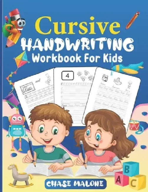 Cursive Handwriting Workbook For Kids: Writing Practice Book 3-in-1 Letters, Words & Numbers. Workbook for beginners to learn writing in cursive. Curs by Chase Malone