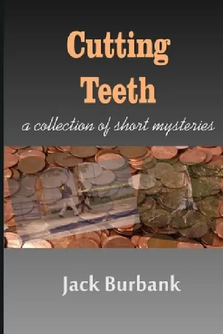 Cutting Teeth: A Collection of Short Mystery Suspense stories by Jack Burbank