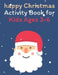 happy Christmas Activity Book for Kids Ages 3-6: Children's Christmas Activities Book: Coloring, Mazes, Addition ... And Get Away A gift for girls and by Activity Planet