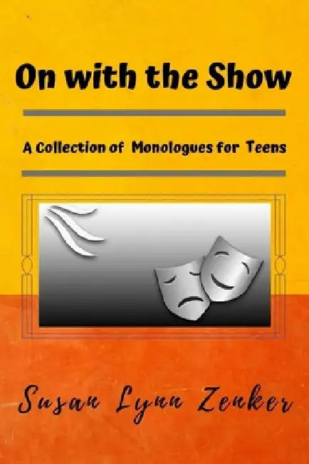 On with the Show: A Collection of Monologues for Teens by Susan Lynn Zenker
