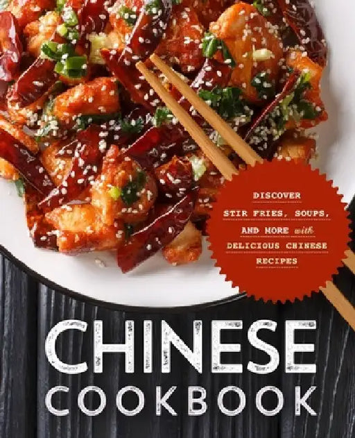 Chinese Cookbook: Discover Stir Fries, Soups and More with Delicious Chinese Recipes (2nd Edition) by Booksumo Press