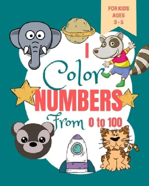 I Color Numbers From 0 to 100: Toddler Learning Book - Book for Learning to Recognize Numbers and Count - Kindergarten Activity Book by La Plume Dorée Edition