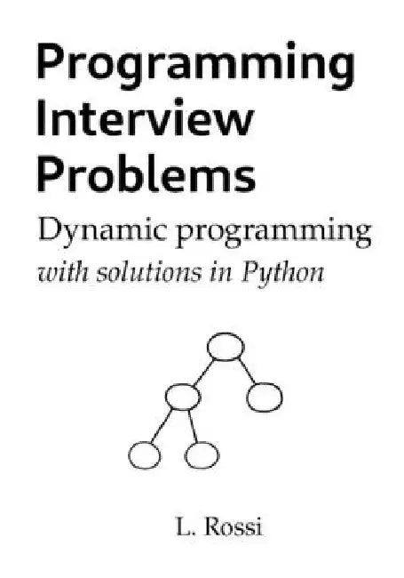 Programming Interview Problems: Dynamic Programming (with solutions in Python) by Leonardo Rossi