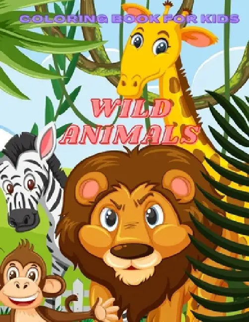 WILD ANIMALS - Coloring Book For Kids by Ben Keillor
