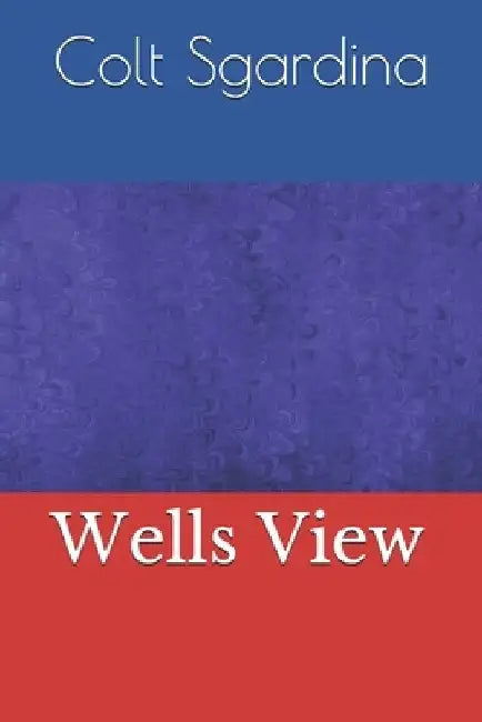 Wells View by Colt Sgardina