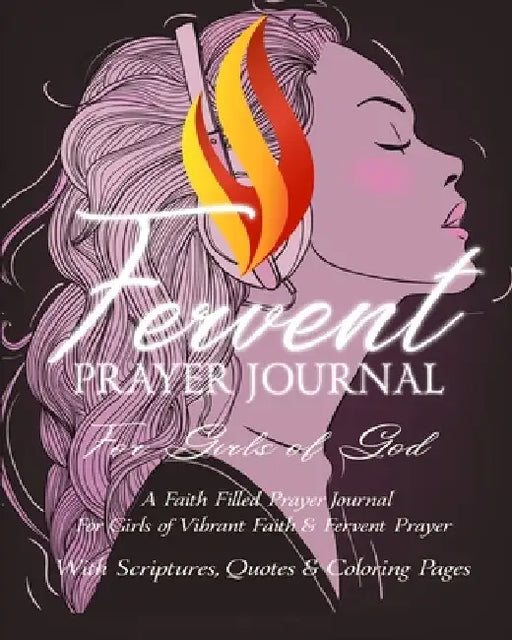 Fervent Prayer Journal For Girls of God - A Faith Filled Prayer Journal For Girls of Vibrant Faith & Fervent Prayer: With Scriptures, Quotes & Colorin by David Lee Martin