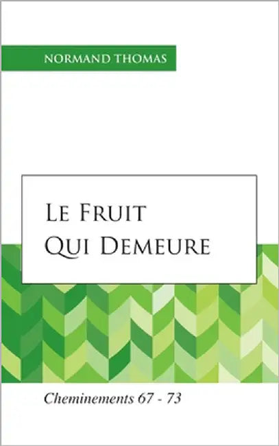 Le Fruit qui demeure: Cheminements 67 - 73 by Thomas, Normand