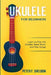 Ukulele for Beginners: Learn to Play the Ukulele, Read Music and Play Songs by Peter F. Sheldon