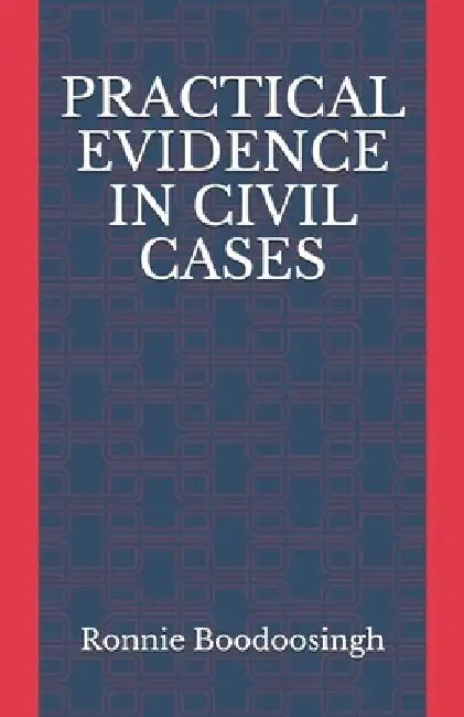 Practical Evidence in Civil Cases by Ronnie Boodoosingh