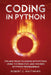 Coding in Python: Tips and Tricks to Coding with Python Using the Principles and Theories of Python Programming by Robert C. Matthews