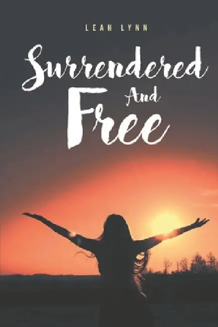 Surrendered and Free by Leah Lynn