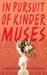 in pursuit of kinder muses by Emily Kucala